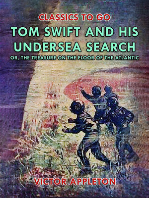 cover image of Tom Swift and His Undersea Search, or, the Treasure on the Floor of the Atlantic